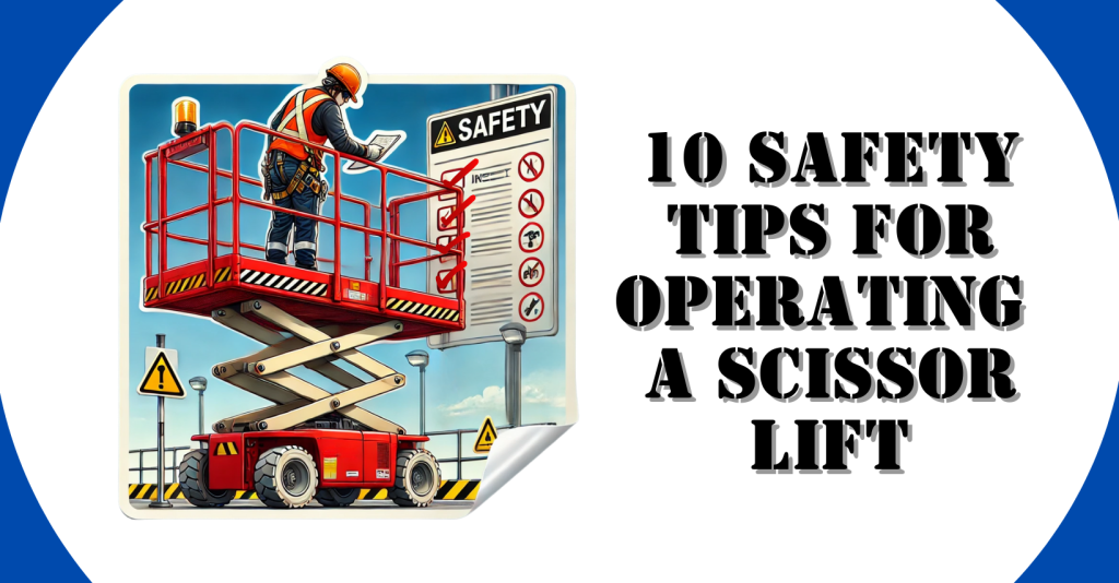 10 Critical Safety Tips To Operate Scissor Lifts With Confidence And Security